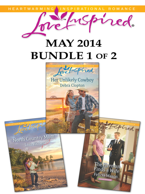 Title details for Love Inspired May 2014 - Bundle 1 of 2: Her Unlikely Cowboy\North Country Mom\The Fireman Finds a Wife by Debra Clopton - Available